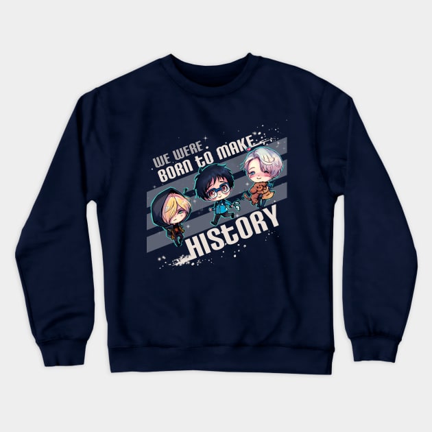 Born to Make History Crewneck Sweatshirt by StarMasayume